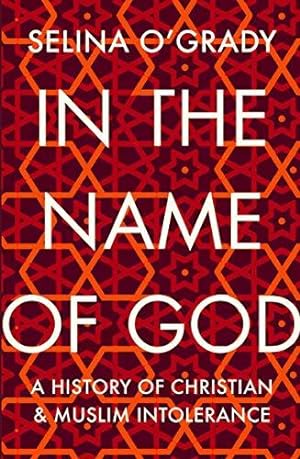 Seller image for In the Name of God: A History of Christian and Muslim Intolerance for sale by WeBuyBooks