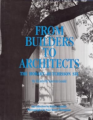 Seller image for From Builders to Architects: The Hobart-Hutchisson Six Introduction by Robert Gamble, Photographs by Paul Rossa Thompson, Devereaux Bemis, Consulting Editor. for sale by Americana Books, ABAA