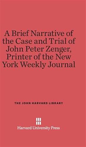 Image du vendeur pour A Brief Narrative of the Case and Trial of John Peter Zenger, Printer of the New York Weekly Journal mis en vente par GreatBookPrices