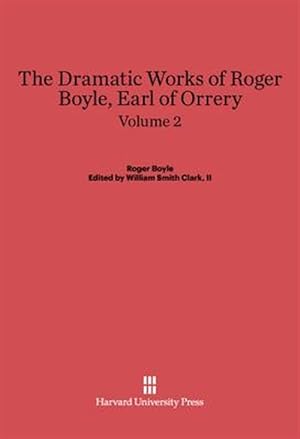 Seller image for Boyle, Roger; Clark, II, William Smith: The Dramatic Works of Roger Boyle, Earl of Orrery. Volume 2 for sale by GreatBookPrices