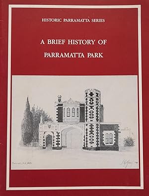 A Brief History of Parramatta Park: Historic Parramatta Series.