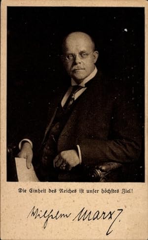 Ansichtskarte / Postkarte Wilhelm Marx, Die Einheit des Reiches ist unser höchstes Ziel, Durch Ar...