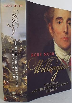 Wellington: Waterloo and the Fortunes of Peace 1814 - 1852