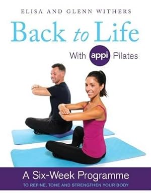 Bild des Verkufers fr Back to Life with APPI Pilates: A Six Week Programme to Refine, Tone and Strengthen Your Body zum Verkauf von WeBuyBooks