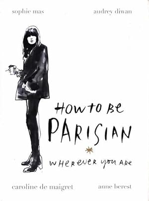 Seller image for How To Be Parisian Wherever You Are for sale by Leura Books