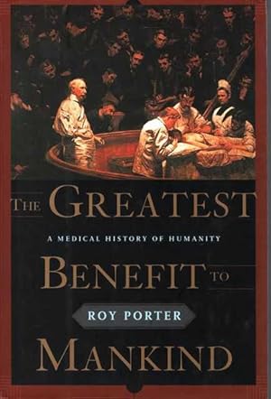 The Greatest Benefit to Mankind: A Medical History of Humanity