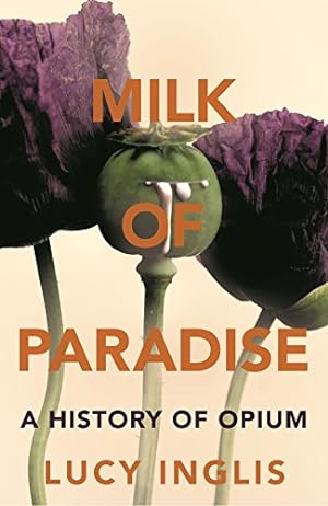 Seller image for Milk of Paradise: A History of Opium for sale by WeBuyBooks