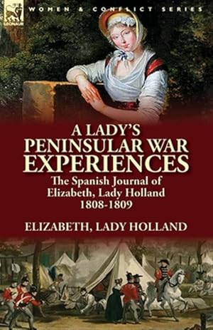 Seller image for A Lady's Peninsular War Experiences: the Spanish Journal of Elizabeth, Lady Holland 1808-1809 for sale by GreatBookPricesUK