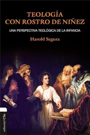 Seller image for Teologa con rostro de niñez/ A Practical Theology of Childhood : Una visi n Cultural, Hermen utica y Pastoral/ A Cultural, Hermeneutics and Pastoral Vision -Language: spanish for sale by GreatBookPricesUK