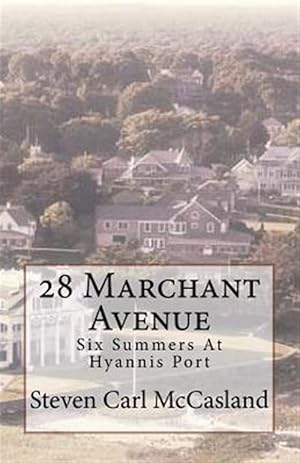Seller image for 28 Marchant Avenue : Six Summers at Hyannisport for sale by GreatBookPrices