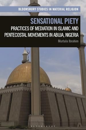 Immagine del venditore per Sensational Piety : Practices of Mediation in Islamic and Pentecostal Movements in Abuja, Nigeria venduto da GreatBookPrices