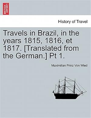 Immagine del venditore per Travels in Brazil, in the years 1815, 1816, et 1817. [Translated from the German.] Pt 1. venduto da GreatBookPrices