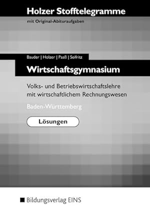 Seller image for Stofftelegramme; Teil: Wirtschaftsgymnasium : Volks- und Betriebswirtschaftslehre mit wirtschaftlichem Rechnungswesen. Baden-Wrttemberg / Markus Bauder . / Neuer Lehrplan / Lsungen. for sale by NEPO UG