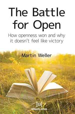 Image du vendeur pour The Battle For Open: How openness won and why it doesn't feel like victory mis en vente par GreatBookPrices