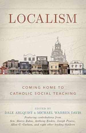 Seller image for Localism: Coming Home to Catholic Social Teaching for sale by GreatBookPrices