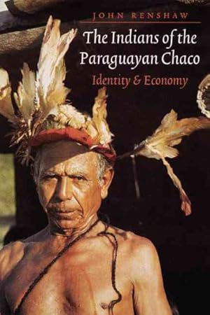 Bild des Verkufers fr Indians of the Paraguayan Chaco : Identity and Economy zum Verkauf von GreatBookPricesUK
