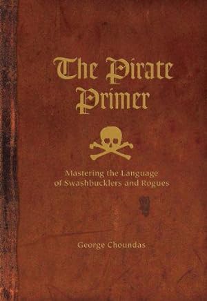 Image du vendeur pour The Pirate Primer: Mastering the Language of Swashbucklers and Rogues mis en vente par WeBuyBooks