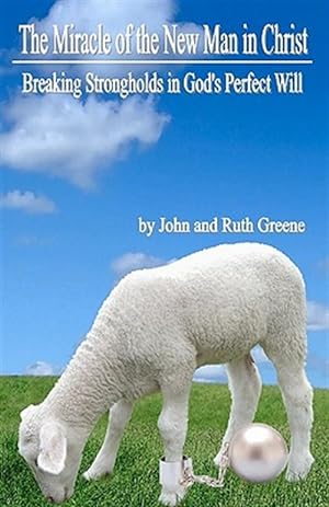 Seller image for Miracle of the New Man in Christ : Breaking Strongholds in God's Perfect Will for sale by GreatBookPrices
