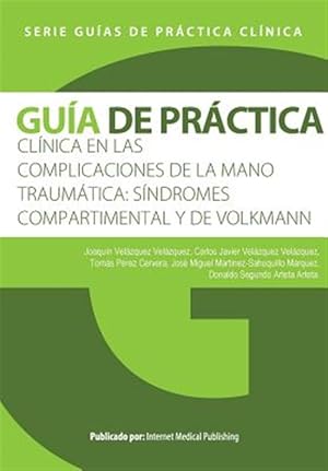 Seller image for Gua De Prctica Clnica De Las Complicaciones De La Mano Traumtica : Sndromes Compartimental Y De Volkmann -Language: spanish for sale by GreatBookPrices