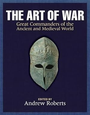 Seller image for The Art of War: Great Commanders of the Ancient and Medieval Worlds 1600 BC - AD 1600 for sale by WeBuyBooks