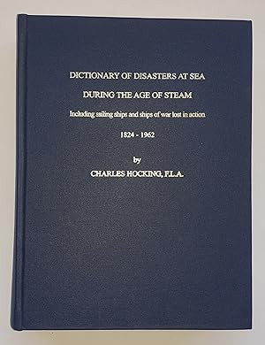 Dictionary of Disasters at Sea During the Age of Steam: Including Sailing Ships and Ships of War ...