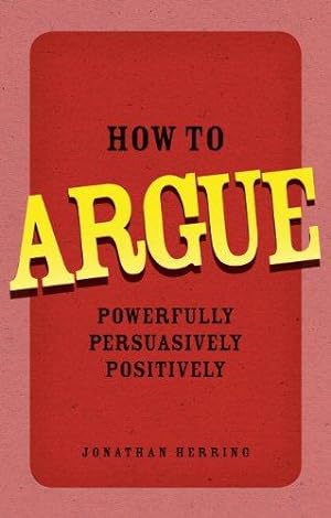 Image du vendeur pour How to Argue: Powerfully, Persuasively, Positively mis en vente par WeBuyBooks