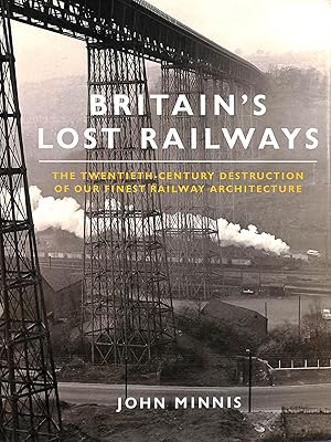 Image du vendeur pour Britain's Lost Railways: The Twentieth-Century Destruction of our Finest Railway Architecture mis en vente par M Godding Books Ltd