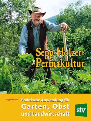 Bild des Verkufers fr Sepp Holzers Permakultur: Praktische Anwendung fr Garten, Obst- und Landwirtschaft zum Verkauf von Studibuch