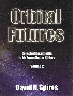 Seller image for Orbital Futures: Selected Documents in Air Force Space History, Vol. 2 for sale by The Denver Bookmark