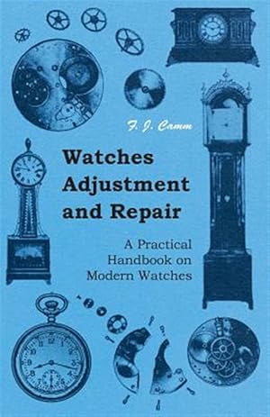 Seller image for Watches Adjustment And Repair - A Practical Handbook On Modern Watches for sale by GreatBookPrices