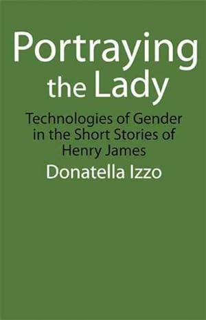 Bild des Verkufers fr Portraying the Lady : Technologies of Gender in the Short Stories of Henry James zum Verkauf von GreatBookPricesUK