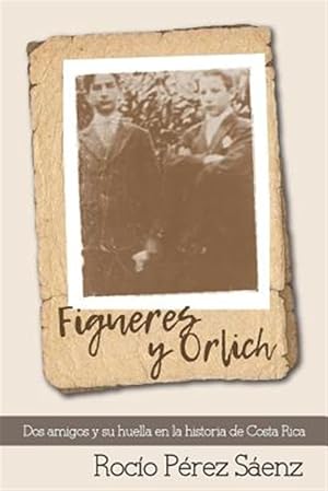 Imagen del vendedor de Figueres Y Orlich: DOS Amigos Y Su Huella En La Historia de Costa Rica -Language: spanish a la venta por GreatBookPrices