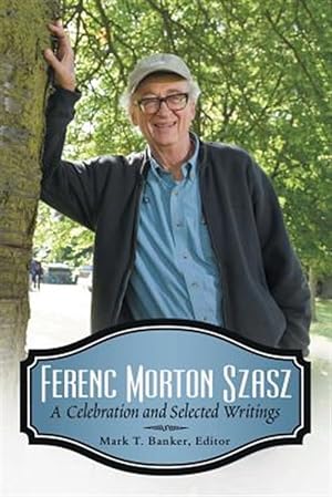 Seller image for Ferenc Morton Szasz: A Celebration and Selected Writings for sale by GreatBookPrices