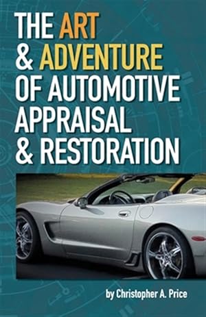 Seller image for The Art & Adventure of Automotive Appraisal & Restoration for sale by GreatBookPrices