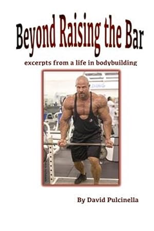 Immagine del venditore per Beyond Raising the Bar : Excerpts from a Life in Bodybuilding venduto da GreatBookPrices