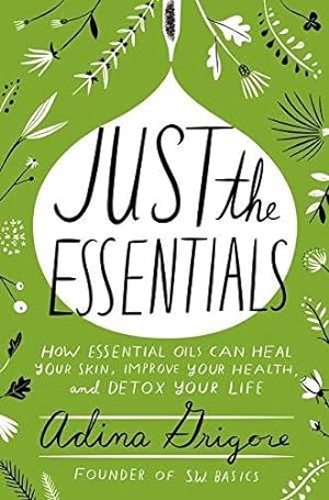 Bild des Verkufers fr Just the Essentials: How Essential Oils Can Heal Your Skin, Improve Your Health, and Detox Your Life zum Verkauf von WeBuyBooks