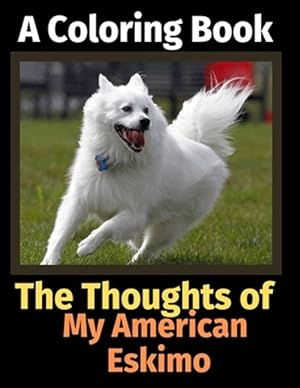 Seller image for The Thoughts of My American Eskimo: A Coloring Book for sale by GreatBookPrices