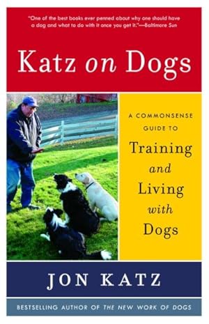 Seller image for Katz on Dogs : A Commonsense Guide to Training And Living With Dogs for sale by GreatBookPrices