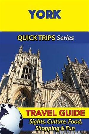 Imagen del vendedor de York Quick Trips : Sights, Culture, Food, Shopping & Fun a la venta por GreatBookPrices