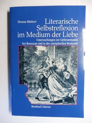 Literarische Selbstreflexion im Medium der Liebe. Untersuchungen zur Liebessemantik bei Rousseau ...