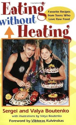 Imagen del vendedor de Eating without Heating: Favorite Recipes from Teens Who Love Raw Food a la venta por WeBuyBooks
