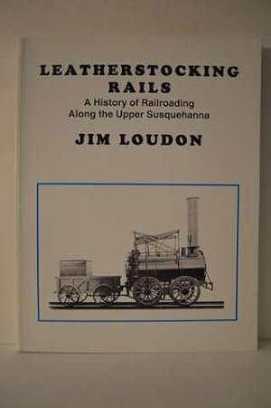 Imagen del vendedor de Leatherstocking Rails: A History of Railroading Along the Upper Susquehanna a la venta por Lavendier Books