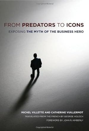Bild des Verkufers fr From Predators to Icons: Exposing the Myth of the Business Hero zum Verkauf von WeBuyBooks