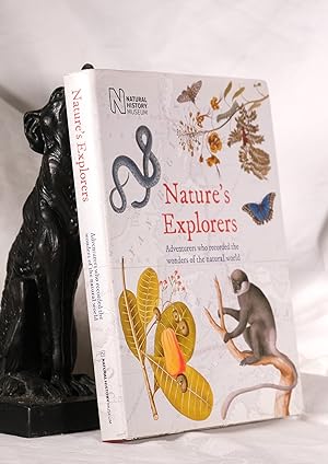 NATURE'S EXPLORERS. Adventurers Who Recorded The Wonders of The Natural World