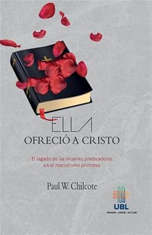Seller image for Ella Ofrecio a Cristo: El Legado de Las Mujeres Predicadoras En El Metodismo Primitivo -Language: spanish for sale by GreatBookPrices