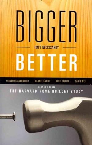 Bild des Verkufers fr Bigger Isn't Necessarily Better : Lessons from the Harvard Home Builder Study zum Verkauf von GreatBookPricesUK