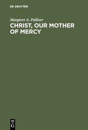 Immagine del venditore per Christ, Our Mother of Mercy : Divine Mercy and Compassion in the Theology of the Shewings of Julian of Norwich venduto da GreatBookPricesUK