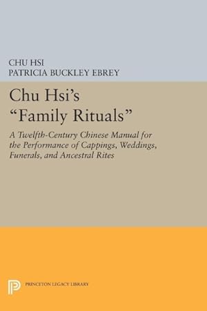 Bild des Verkufers fr Chu Hsi's Family Rituals : A Twelfth-century Chinese Manual for the Performance of Cappings, Weddings, Funerals, and Ancestral Rites zum Verkauf von GreatBookPricesUK