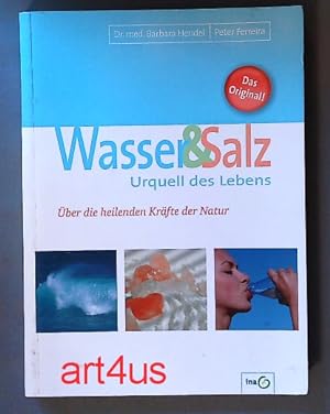 Bild des Verkufers fr Wasser & Salz : Urquell des Lebens ; ber die heilenden Krfte der Natur. zum Verkauf von art4us - Antiquariat