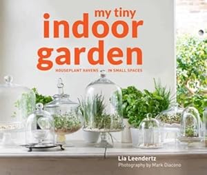 Bild des Verkufers fr My Tiny Indoor Garden: Houseplant heroes and terrific terrariums in small spaces zum Verkauf von WeBuyBooks